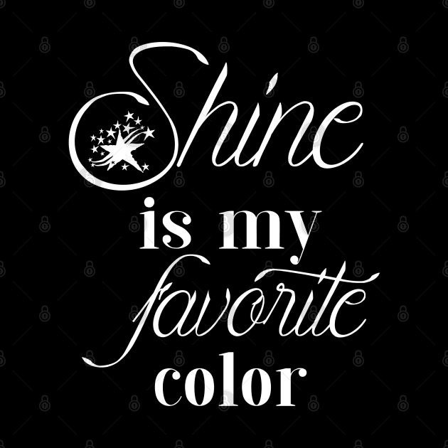 Shine my favorite color by Stitched Clothing And Sports Apparel