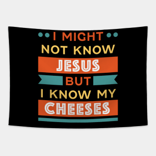 I might not know Jesus but I know my Cheeses Tapestry