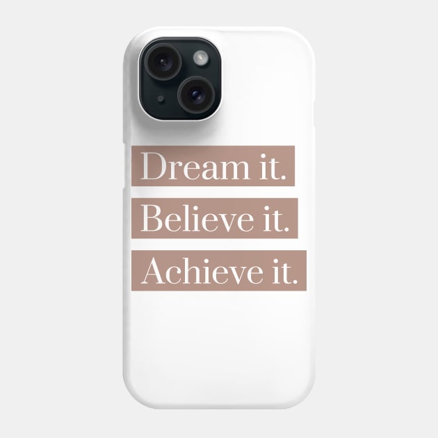 Dream it,believe it, achieve it Phone Case by h-designz