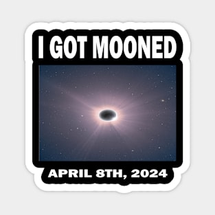 I GOT MOONED ECLIPSE APRIL 8TH, 2024 Magnet