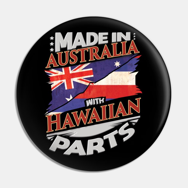 Made In Australia With Hawaiian Parts - Gift for Hawaiian From Hawaii Pin by Country Flags