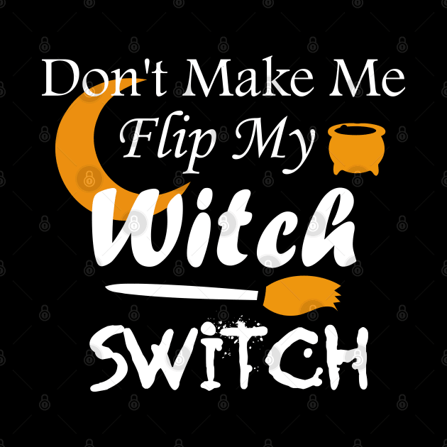 Don't Make Me Flip My Witch Switch by kirayuwi