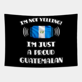 I'm Not Yelling I'm A Proud Guatemalan - Gift for Guatemalan With Roots From Guatemala Tapestry