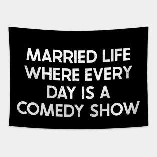 Married Life Where Every Day Is a Comedy Show Tapestry