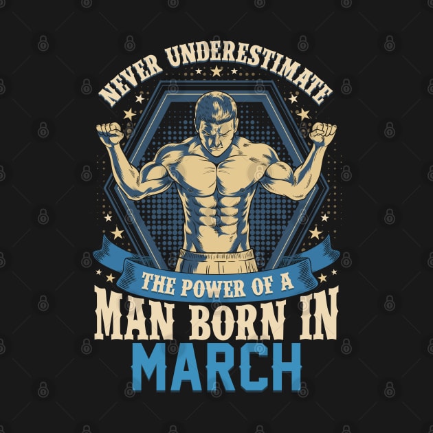 Never Underestimate Power Man Born in March by aneisha