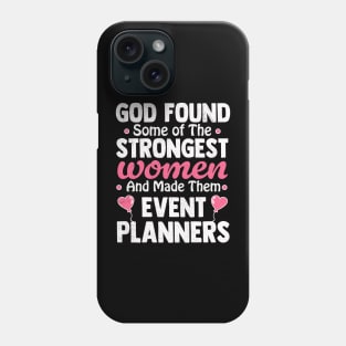 God found some of the strongest women and made them event planners Phone Case