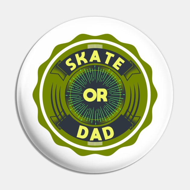 Skate or Dad Pin by PhilFTW