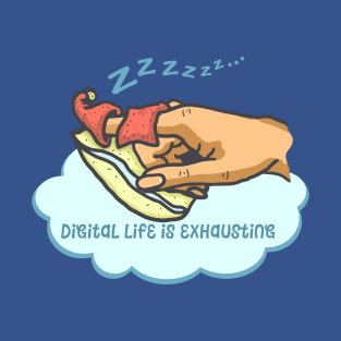 Digital Life Is Exhausting - Sleeping Finger T-Shirt