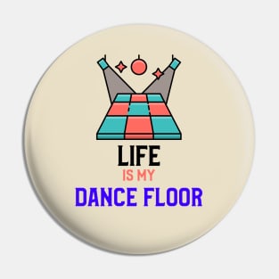 LIFE IS MY DANCE FLOOR Pin