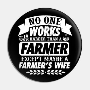 No One Works Harder Than A Farmer Expect His Wife Pin