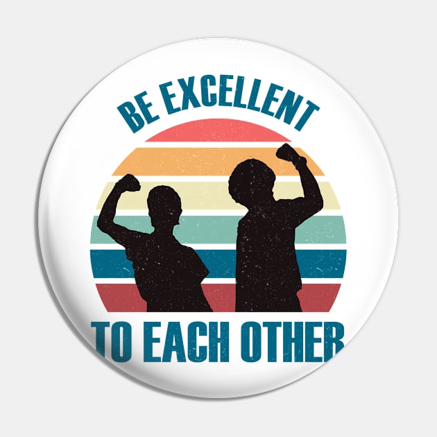 Classic Be Excellent To Each Other Pin by Suka Gitarsar