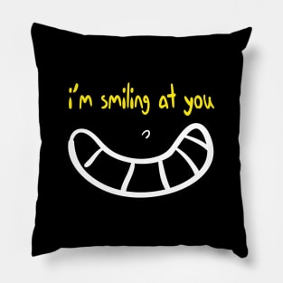 I'm Smiling at you Quote with Smiling Face Pillow