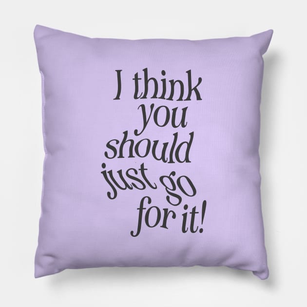 I Think You Should Just Go For it by The Motivated Type in Lilac Purple and Black Pillow by MotivatedType