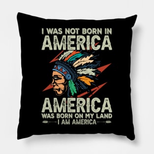 I Was Not Born in America Pillow