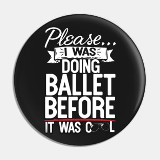 Please I Was Doing Ballet Before It Was Cool Pin