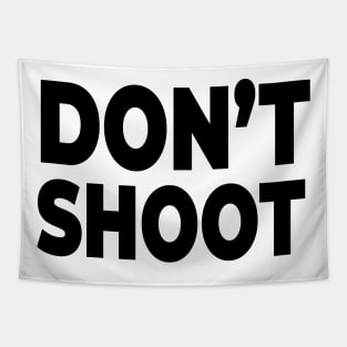 Don't Shoot - Stop Police brutality and gun violence! Tapestry