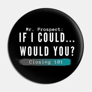 Closing 101 -  If I could... would you? Pin