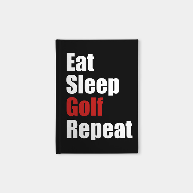 Eat Sleep Golf Repeat