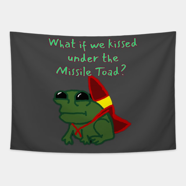 What if we kissed under the Missile Toad Christmas Gifts Tapestry