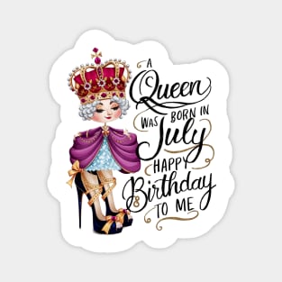 A Queen Was Born In July Happy Birthday To Me Magnet
