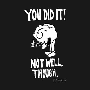 OUTSIDE BRAIN: You Did It, Not Well Though T-Shirt