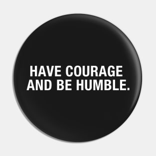 Have Courage and Be Humble Pin