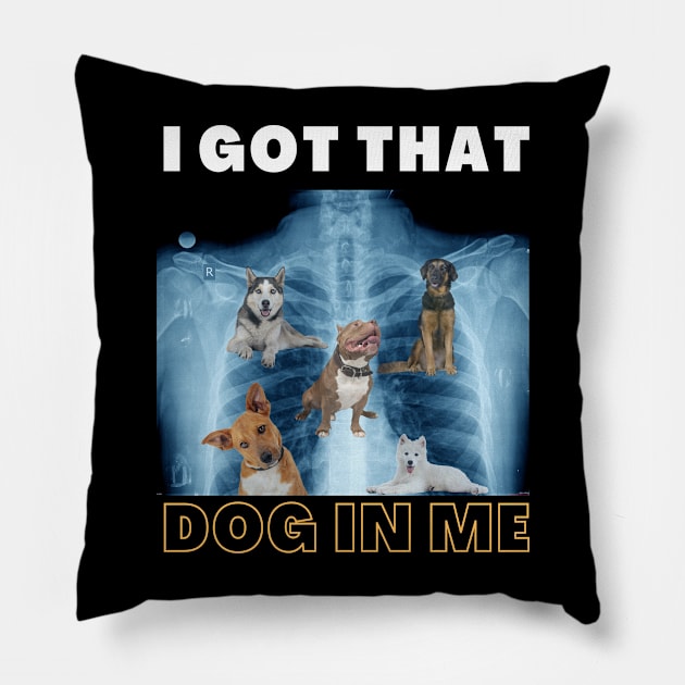 I Got that Dog in Me Xray Funny Saying Meme Pillow by store anibar