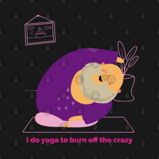 I do yoga to burn off the crazy by MayaMay