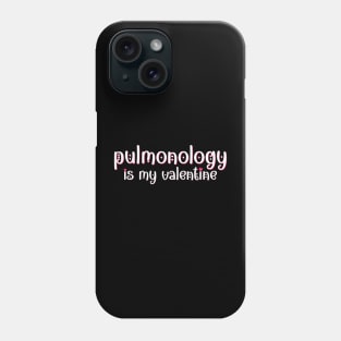 Pulmonology is my Valentine Phone Case