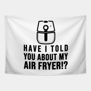 Have I told you about my AIR FRYER Crispy Food Lovers Tapestry