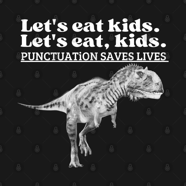 Let's Eat Kids Punctuation Saves Lives T-Shirt by luna.wxe@gmail.com