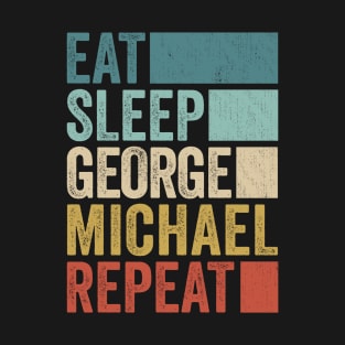 Funny Eat Sleep George Michael Repeat Retro Vintage T-Shirt