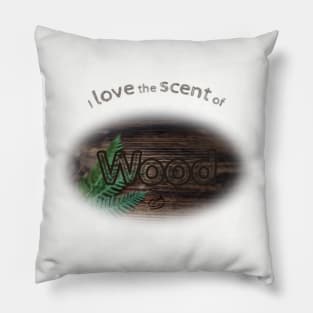 I love the scent of wood Pillow