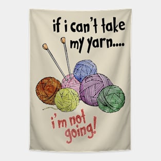 If I Can't Take My Yarn - I'm Not Going Tapestry