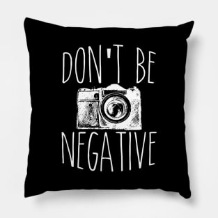 Cute Don't Be Negative Funny Hobby Photography Pun Pillow