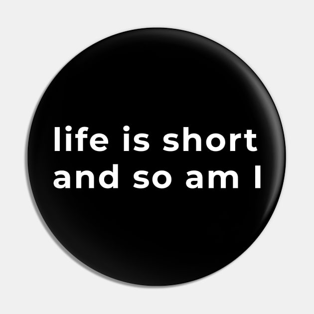 Life Is Short And So Am I - Typography Pin by wordwearstyle