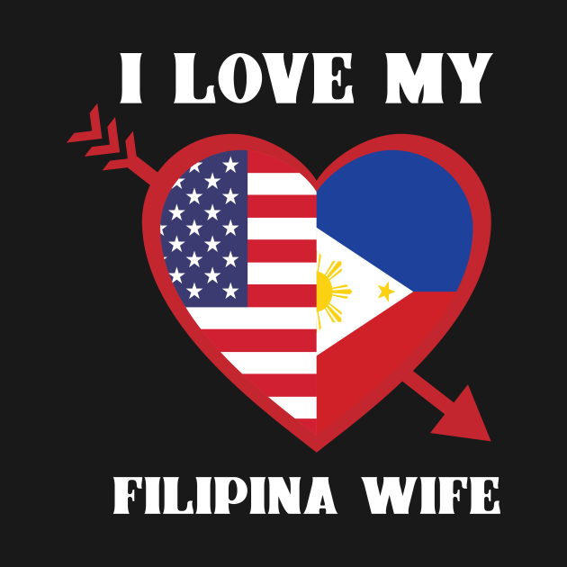 I Love My Filipina Wife Filipino T Shirt Teepublic