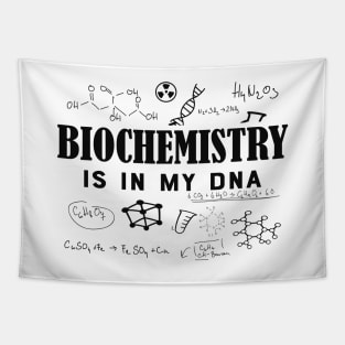 Biochemist - Biochemistry is in my DNA Tapestry