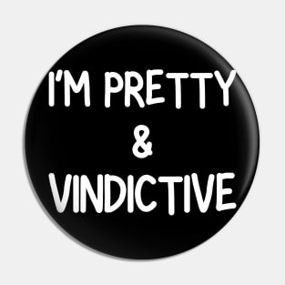 i'm pretty and vindictive Pin