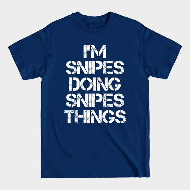 Snipes Name T Shirt - Snipes Doing Snipes Things - Snipes - T-Shirt