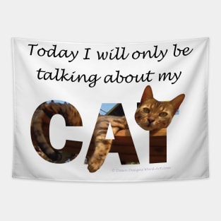 Today I will only be talking about my cat - Bengal cat oil painting word art Tapestry