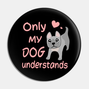 Only My Dog Understands - French Bulldog Pin