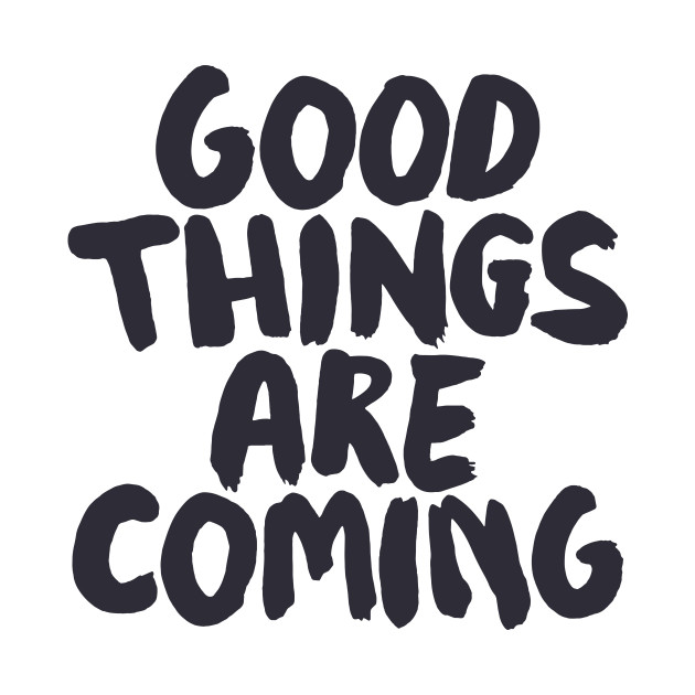 Good Things Are Coming by The Motivated Type by MotivatedType