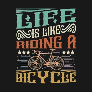 Life is like riding a bicycle - Funny Quote T-Shirt