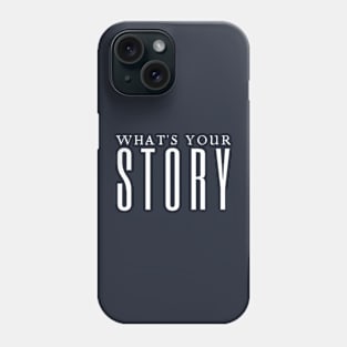 What's Your Story Phone Case