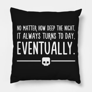 Night turns to day eventually - Anime Motivational Quotes Pillow