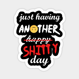 Have a shitty day, funny quotes, black and white, red, fathers,mothers,friends,gift Magnet