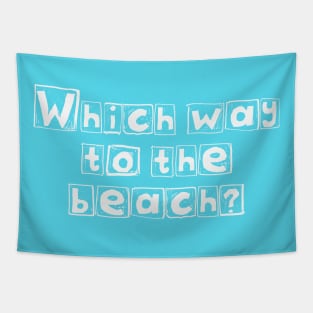 Which Way to the Beach? (White Letters) Tapestry