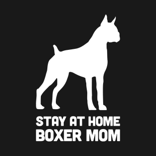 Boxer - Funny Stay At Home Dog Mom T-Shirt