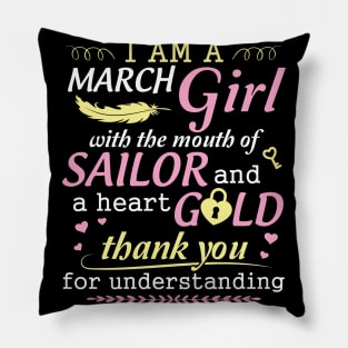 I Am A March Girl With The Mouth Of Sailor And A Heart Of Gold Thank You For Understanding Pillow